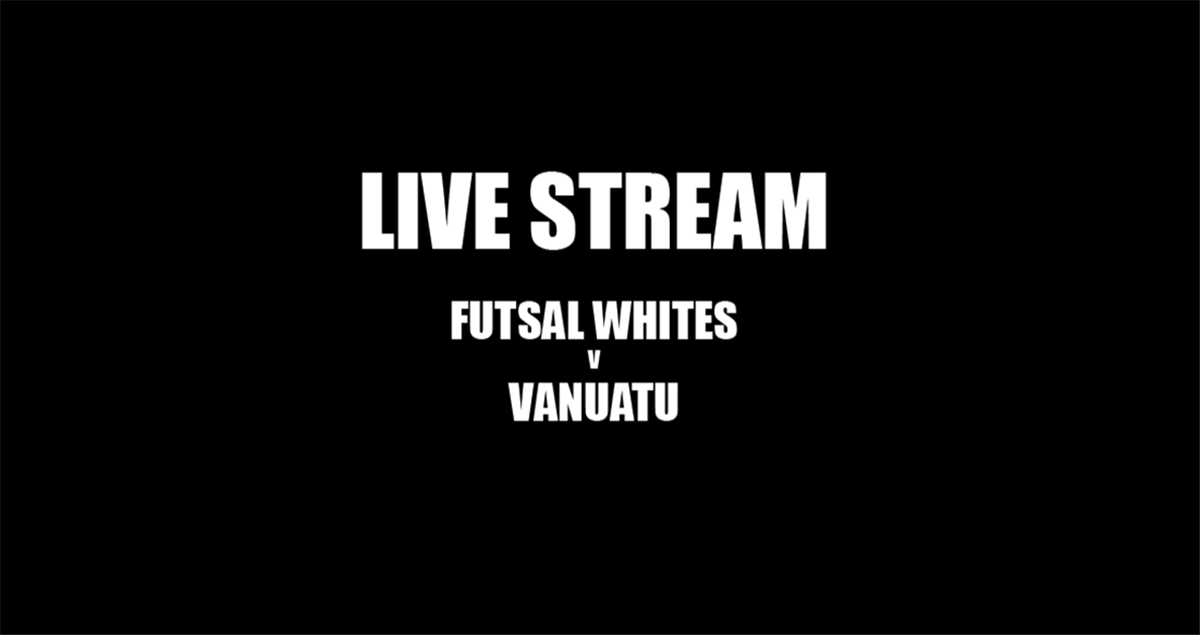 How to watch Futsal Whites play Vanuatu at the OFC Futsal Cup - Friends ...